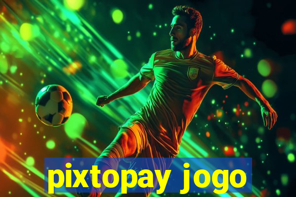 pixtopay jogo